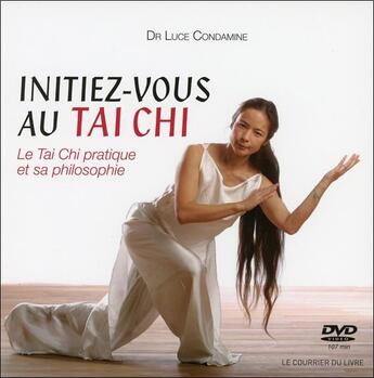 Couverture du livre « Initiez-vous au tai chi ; le tai chi pratique et sa philosophie » de Luce Condamine aux éditions Courrier Du Livre