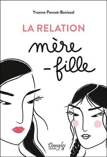 Couverture du livre « La relation mère-fille » de Yvonne Poncet-Bonissol aux éditions Dangles