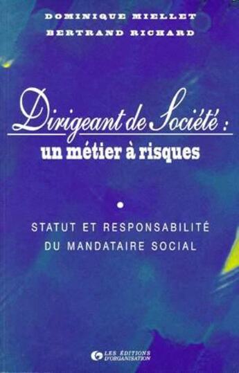 Couverture du livre « Dirigeant de société: un métier à risques : Statut et responsabilité du mandataire social » de Bertrand Richard et Dominique Miellet aux éditions Organisation