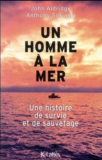 Couverture du livre « Un homme à la mer ; une histoire de survie et de sauvetage » de John Aldridge aux éditions Lattes