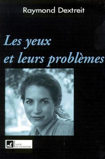 Couverture du livre « Les yeux et leurs problèmes » de Raymond Dextreit aux éditions Vivre En Harmonie