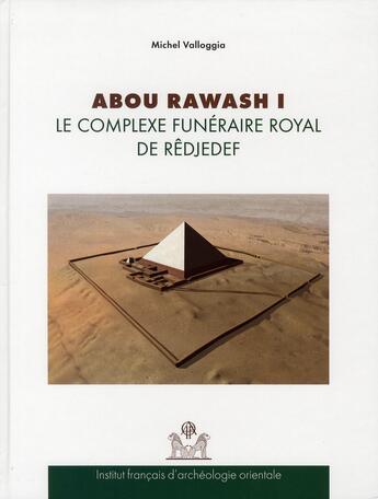 Couverture du livre « Abou Rawash I ; le complexe funéraire royal de Rêdjedef » de Michel Valloggia aux éditions Ifao