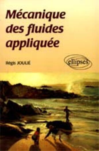 Couverture du livre « Mecanique des fluides appliquee » de Regis Joulie aux éditions Ellipses