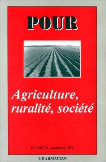 Couverture du livre « Agriculture, Ruralite, Societe » de Pour 130-131 aux éditions L'harmattan