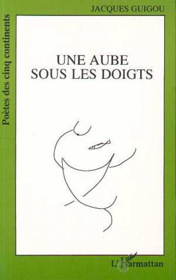 Couverture du livre « Une aube sous les doigts » de Jacques Guigou aux éditions L'harmattan