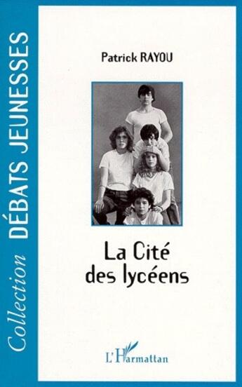 Couverture du livre « La cité des lycéens » de Patrick Rayou aux éditions L'harmattan