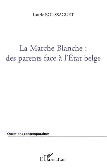 Couverture du livre « La marche blanche : des parents face à l'état belge » de Laurie Boussaguet aux éditions L'harmattan