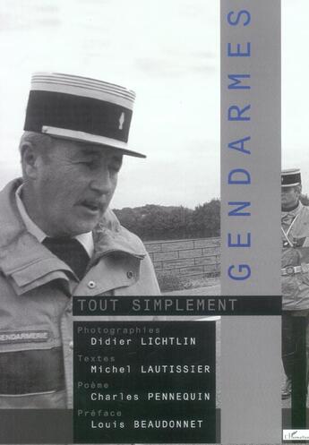 Couverture du livre « Gendarmes tout simplement » de Charles Pennequin et Didier Lichtlin et Michel Lautissier aux éditions L'harmattan