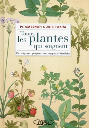 Couverture du livre « Toutes les plantes qui soignent ; description, préparation, usages et bienfaits » de Ameenah Gurib-Fakim aux éditions Michel Lafon