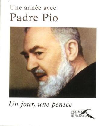 Couverture du livre « Une annee avec Padre Pio » de Joachim Bouflet aux éditions Presses De La Renaissance