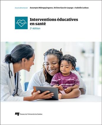 Couverture du livre « Interventions éducatives en santé (2e édition) » de Assumpta Ndengeyingoma et Jerome Gauvin-Lepage et Isabelle Ledoux et Collectif aux éditions Pu De Quebec