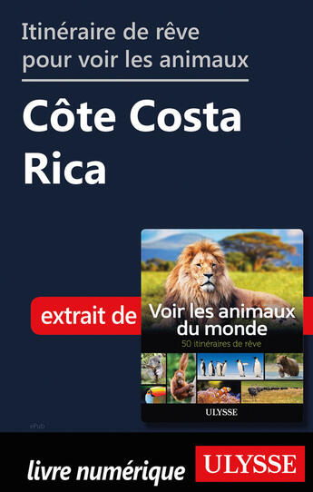 Couverture du livre « Itinéraire de rêve pour voir les animaux - Côte Costa Rica » de Ariane Arpin-Delorme aux éditions Ulysse