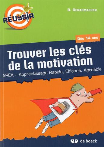 Couverture du livre « Trouver les clés de la motivation ; AREA, apprentissage rapide, efficace et agréable ; dès 14 ans » de Bruno Deraemaeker aux éditions De Boeck