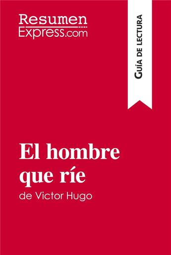 Couverture du livre « El hombre que rÃ­e de Victor Hugo (GuÃ­a de lectura) : Resumen y anÃ¡lisis completo » de Resumenexpress aux éditions Resumenexpress