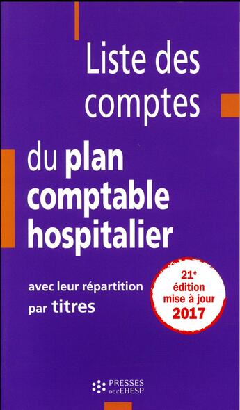 Couverture du livre « Liste des comptes du plan comptable hospitalier avec leur répartition par titres (édition 2017) » de Jean-Claude Delnatte aux éditions Ehesp