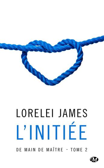 Couverture du livre « De main de maître t.2 : l'initiée » de Lorelei James aux éditions Milady