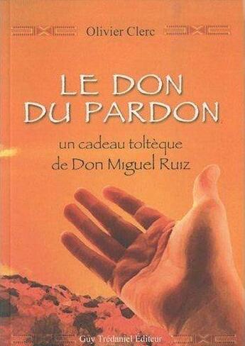 Couverture du livre « Le don du pardon » de Olivier Clerc aux éditions Guy Trédaniel