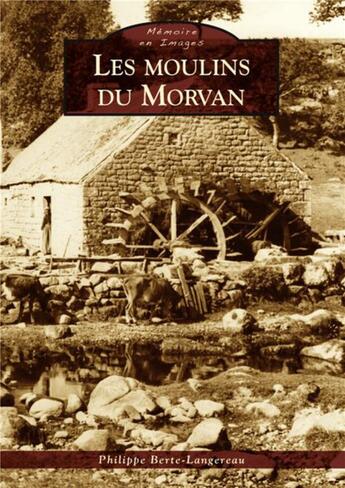 Couverture du livre « Les moulins du Morvan » de Philippe Berte-Lange aux éditions Editions Sutton