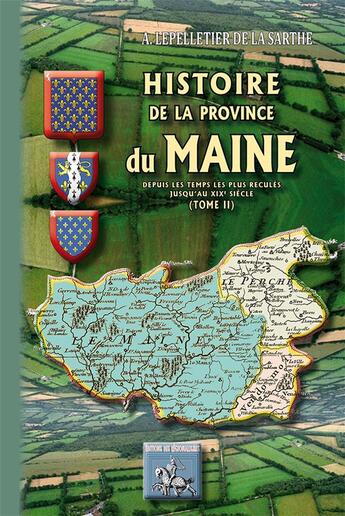 Couverture du livre « Histoire de la Province du Maine Tome 2 ; depuis les temps les plus reculés jusqu'au XIXe siècle » de Almire-Rene-Jacques Lepelletier De La Sathe aux éditions Editions Des Regionalismes