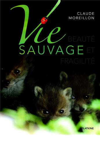 Couverture du livre « VIE SAUVAGE : BEAUTE ET FRAGILITE » de Claude Moreillon aux éditions Slatkine