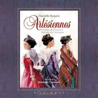 Couverture du livre « Arlésiennes ; femmes de Provence, femmes de Camargue » de Danielle Raspini aux éditions Equinoxe