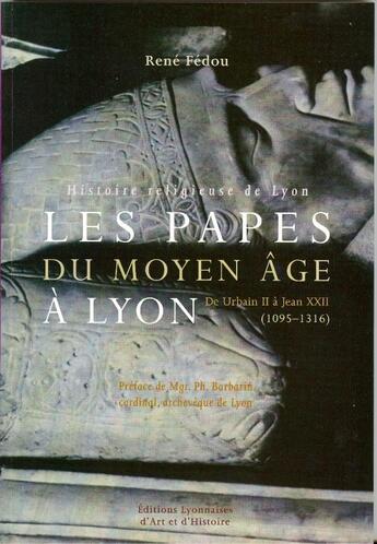 Couverture du livre « Les papes du Moyen Age à Lyon ; de Urbain II à Jean XXII (1095-1316) » de Rene Fedou aux éditions Elah