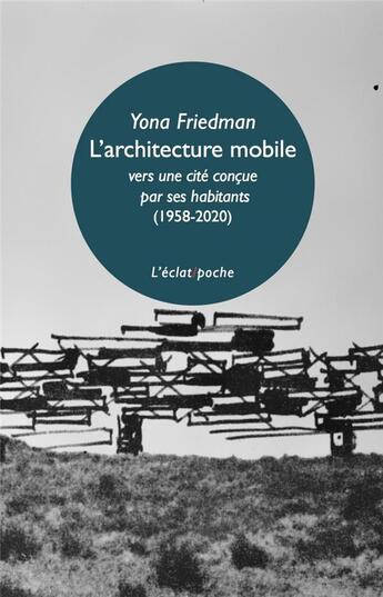 Couverture du livre « L'architecture mobile (1958-2020) ; vers une cité concue par ses habitants eux-mêmes » de Yona Friedman aux éditions Eclat