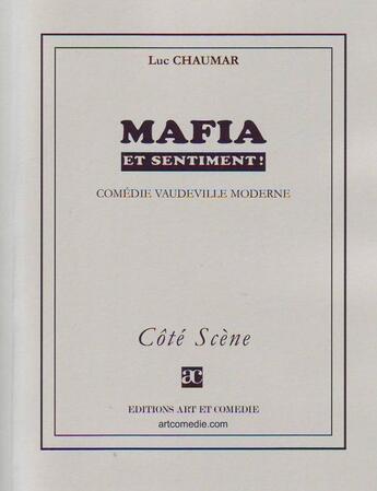 Couverture du livre « Mafia et sentiment ! » de Luc Chaumar aux éditions Art Et Comedie