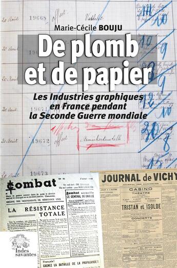 Couverture du livre « De plomb et de papier : Les Industries graphiques en France pendant la Seconde Guerre mondiale » de Marie-Cecile Bouju aux éditions Les Indes Savantes