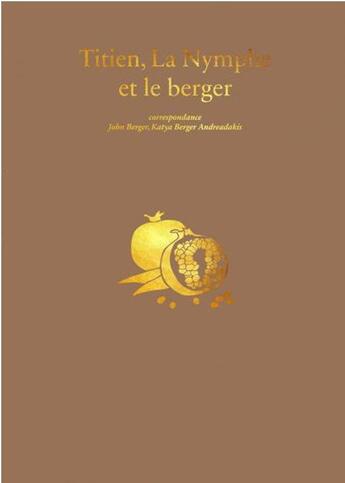 Couverture du livre « Titien, la nymphe et le berger » de John Berger et Katya Berger Andreadakis aux éditions Fage