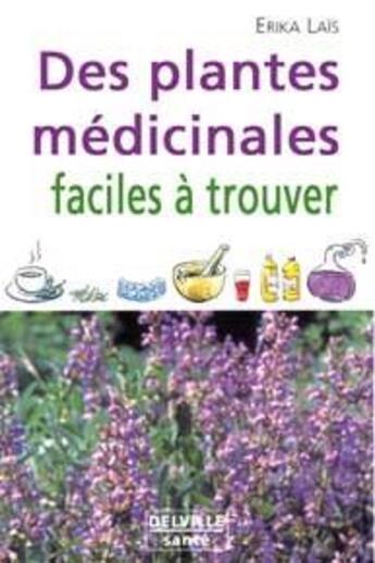 Couverture du livre « Plantes medicinales faciles a trouver » de Erika Lais aux éditions Delville