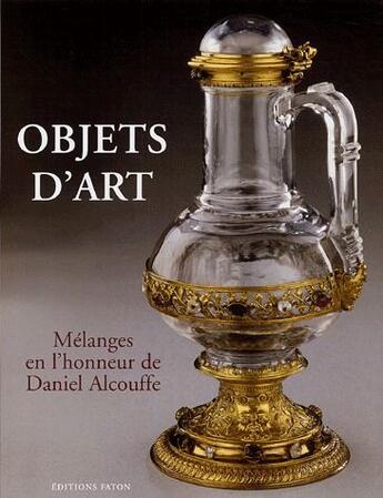 Couverture du livre « Objets d'art ; mélanges en l'honneur de Daniel Alcouffe » de  aux éditions Faton