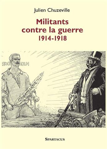 Couverture du livre « Militants contre la guerre, 1914-1918 » de Julien Chuzeville aux éditions Spartacus