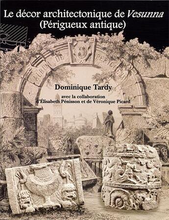 Couverture du livre « Le décor architectonique de Vesunna (Périgueux antique) » de Elisabeth Penisson et Veronique Picard aux éditions Aquitania