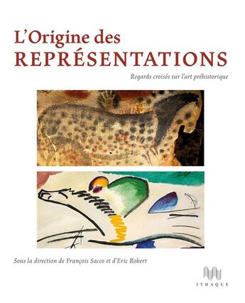 Couverture du livre « L'origine des représentations ; regards croisés sur l'art préhistorique » de Francois Sacco et Eric Robert aux éditions Ithaque