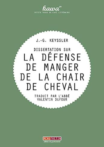 Couverture du livre « Dissertation sur la défense de manger de la chair de cheval » de J.-G. Keyssler aux éditions Menu Fretin