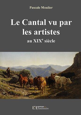 Couverture du livre « Le Cantal vu par les artistes au XIXe siècle » de Pascale Moulier aux éditions Flandonniere