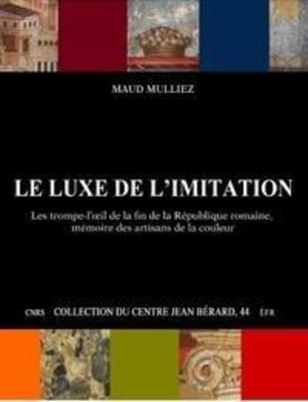 Couverture du livre « Le luxe de l'imitation. les trompe-l'oeil de la fin de la republique romaine, memoire des artisans d » de Maud Mulliez aux éditions Jean Berard