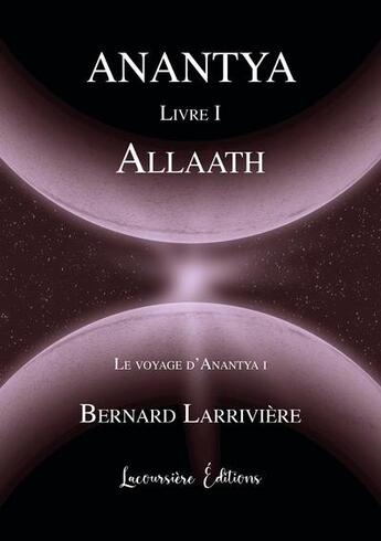 Couverture du livre « Le voyage d'anantya, tome 1 - dystopie fantastique » de Larriviere Bernard aux éditions Lacoursiere