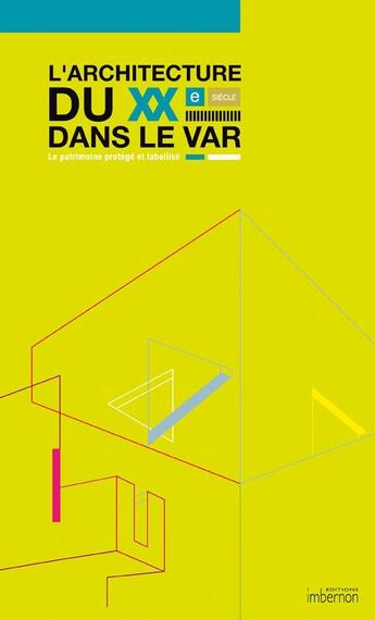 Couverture du livre « L'architecture au XXe siècle dans le Var ; le patrimoine protégé et labellisé » de Bartoli Bonillo aux éditions Imbernon