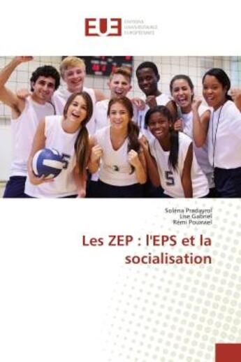 Couverture du livre « Les ZEP : l'EPS et la socialisation » de Soléna Pradayrol et Lise Gabriel et Rémi Pouxviel aux éditions Editions Universitaires Europeennes