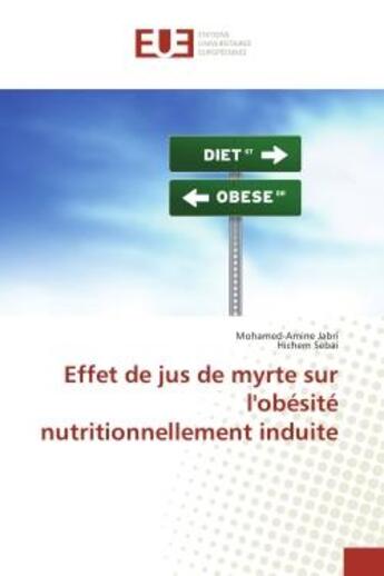 Couverture du livre « Effet de jus de myrte sur l'obesite nutritionnellement induite » de Jabri Mohamed-Amine aux éditions Editions Universitaires Europeennes