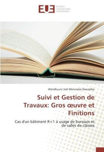 Couverture du livre « Suivi et gestion de travaux: gros oeuvre et finitions » de Joel Wenceslas Douam aux éditions Editions Universitaires Europeennes