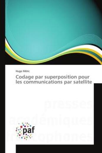 Couverture du livre « Codage par superposition pour les communications par satellite » de Meric Hugo aux éditions Presses Academiques Francophones
