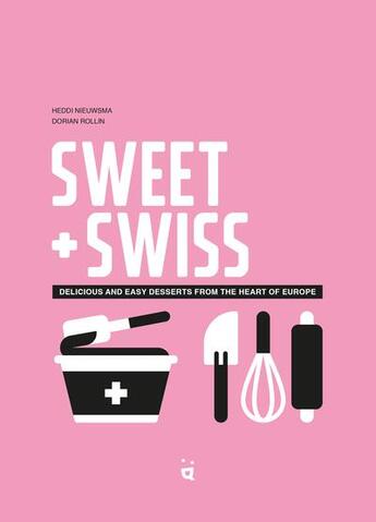 Couverture du livre « Sweet + swiss : delicious and easy desserts from the heart of Europe » de Dorian Rollin et Heddi Nieuwsma aux éditions Helvetiq