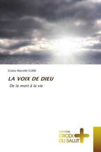 Couverture du livre « La voix de dieu - de la mort a la vie » de Guide G M. aux éditions Croix Du Salut