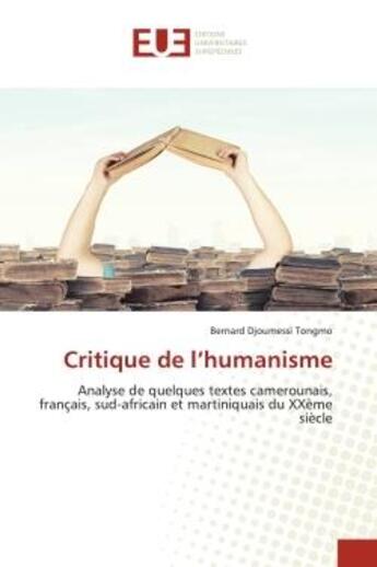 Couverture du livre « Critique de l'humanisme - analyse de quelques textes camerounais, francais, sud-africain et martiniq » de Djoumessi Tongmo B. aux éditions Editions Universitaires Europeennes