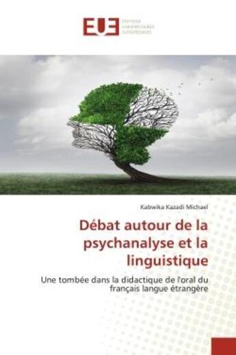 Couverture du livre « Debat autour de la psychanalyse et la linguistique - une tombee dans la didactique de l'oral du fran » de Michael K K. aux éditions Editions Universitaires Europeennes