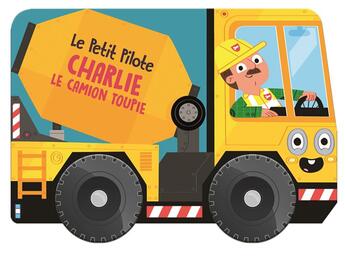 Couverture du livre « Charlie le camion toupie petit pilote » de  aux éditions Yoyo Books