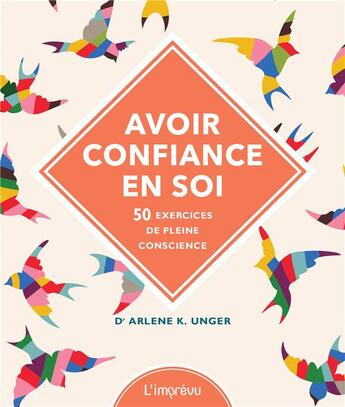 Couverture du livre « Avoir confiance en soi ; 50 exercices de pleine conscience » de Arlene K. Unger et Lona Eversden aux éditions L'imprevu